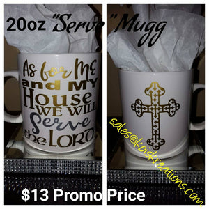 "Serve" Mugg (20oz) - As for me and my house we SERVE The Lord Mugg! - SALE